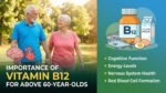 Importance of Vitamin B12 for above 60-Year-Olds Vitamin B12