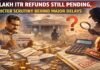 63 Lakh ITR Refunds Still Pending, Stricter Scrutiny Behind Major Delays 63 Lakh ITR Refunds Still Pending