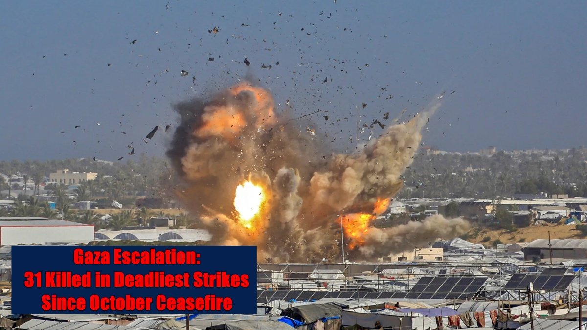 Gaza Escalation: 31 Killed in Deadliest Strikes Since October Ceasefire