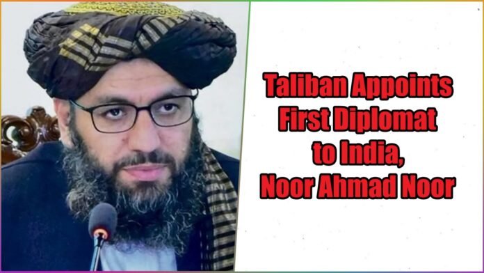 Taliban Appoints First Diplomat to India, Noor Ahmad Noor Takes Charge in Delhi