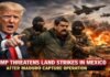 Trump Threatens Land Strikes in Mexico