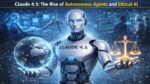 Claude 4.5 The Rise of Autonomous Agents and Ethical AI