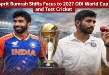 Jasprit Bumrah Shifts Focus to 2027 ODI World Cup and Test Cricket