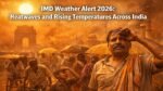 IMD Weather Alert 2026: Heatwaves and Rising Temperatures Across India Weather Alert