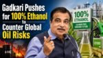 Gadkari Pushes for 100% Ethanol