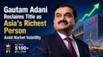 Gautam Adani Reclaims Title