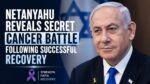 Netanyahu Reveals Secret Cancer