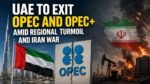 UAE to Exit OPEC and OPEC plus