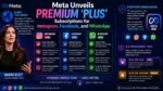 Meta Unveils Premium ‘Plus’ Subscriptions for Instagram, Facebook, and WhatsApp Meta Unveils Premium Plus Subscriptions.jpg