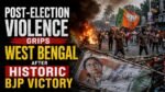 Post-Election Violence Grips West Bengal