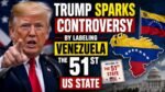 Trump Sparks Controversy by Labeling Venezuela