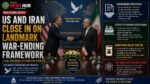 US and Iran Close In on Landmark War-Ending Framework