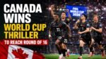 Canada Wins World Cup Thriller to Reach Round of 16