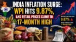 India Inflation Surge: WPI Hits 9.87%, and Retail Prices Climb to 17-Month High India Inflation Surge