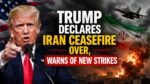Trump Declares Iran Ceasefire Over, Warns of New Strikes
